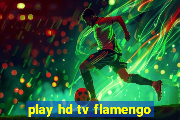 play hd tv flamengo